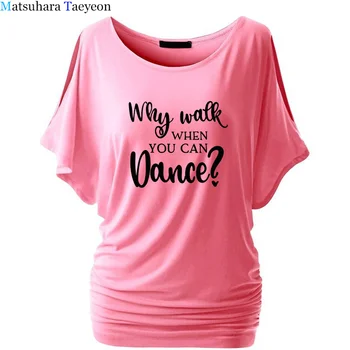 Jaunas, Kāpēc Iet, Ja Var Dejot Drukāt Sieviešu Tshirt Deju Praksi Apģērbu Smieklīgi, T Krekli, Kokvilnas T-krekls Plats Piedurknēm Top Tee