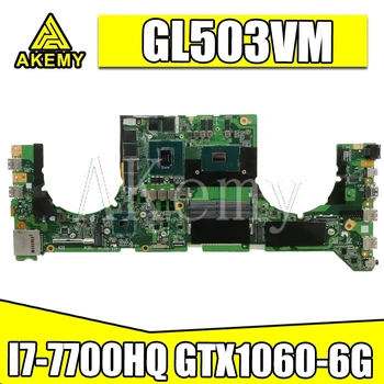 GL503VM Mainboard DA0BKLMBAD0 w/ i7-7700HQ CPU N17E-G1-A1 GTX1060-6G GPU Par Asus GL503VM Klēpjdators Mātesplatē Sistēma Valde